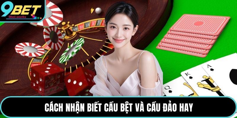 Cách nhận biết cầu bệt và cầu đảo hay
