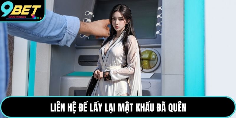 Liên hệ để lấy lại mật khẩu đã quên