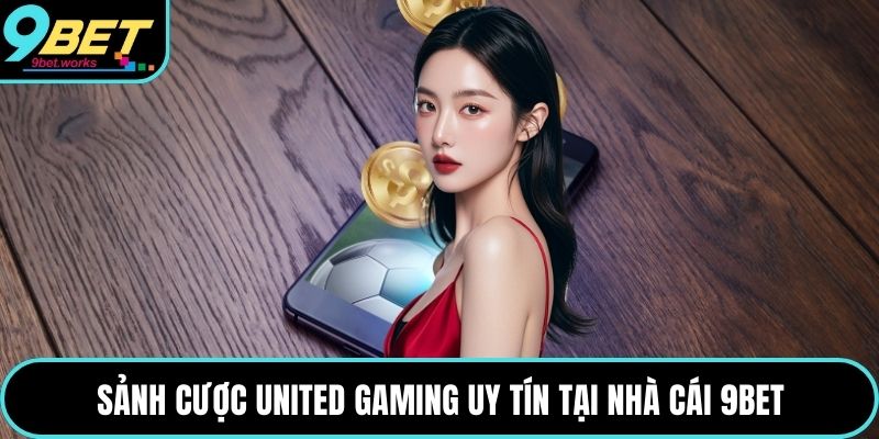 Sảnh cược United Gaming uy tín tại nhà cái 9bet