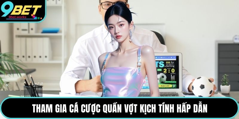 Tham gia cá cược quần vợt kịch tính hấp dẫn