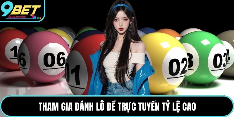 Tham gia đánh lô đề trực tuyến tỷ lệ cao