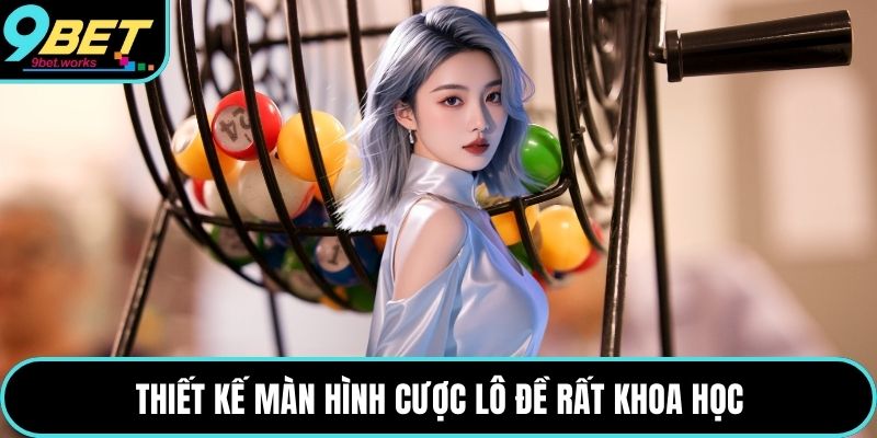 Thiết kế màn hình cược lô đề rất khoa học