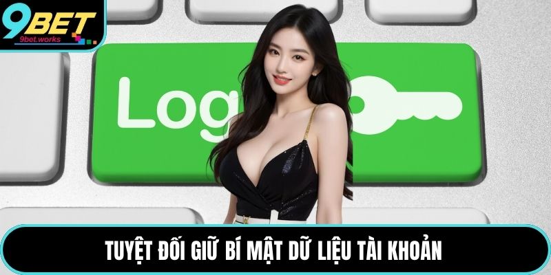 Tuyệt đối giữ bí mật dữ liệu tài khoản 
